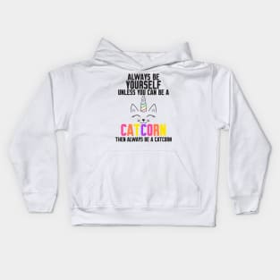 Be Yourself Unless You Can Be A Catcorn Kids Hoodie